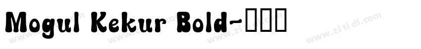 Mogul Kekur Bold字体转换 Mogul Kekur Bold字体转换